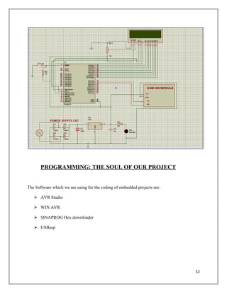 PROGRAMMING: THE SOUL OF OUR PROJECT
The Software which we are using for the coding of embedded projects are:
 AVR Studio
 WIN AVR
 SINAPROG Hex downloader
 USBasp
52
 