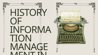 HISTORY
OF
INFORMA
TION
MANAGE
 