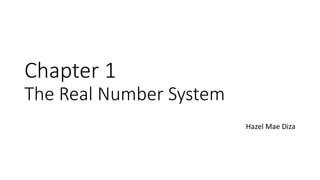 Chapter 1
The Real Number System
Hazel Mae Diza
 