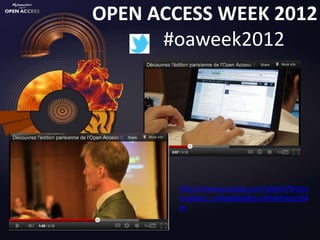 OPEN ACCESS WEEK 2012
      #oaweek2012




        http://www.youtube.com/watch?featur
        e=player_embedded&v=zXXvMhrqyGM
        #!
 