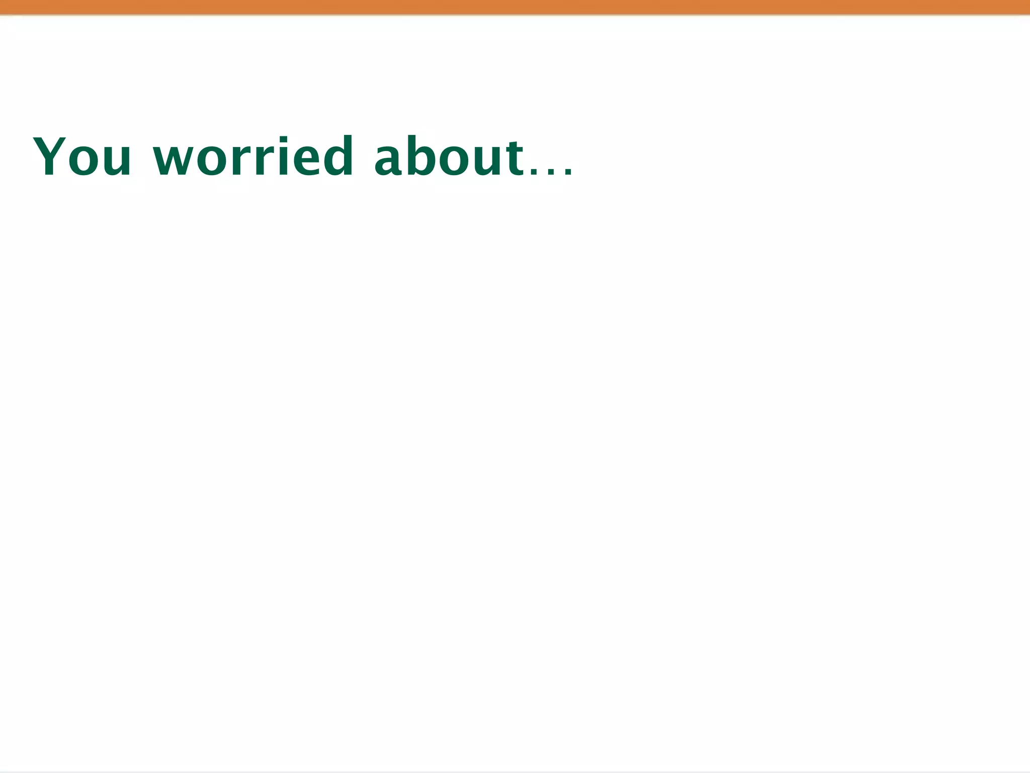 You worried about…
 