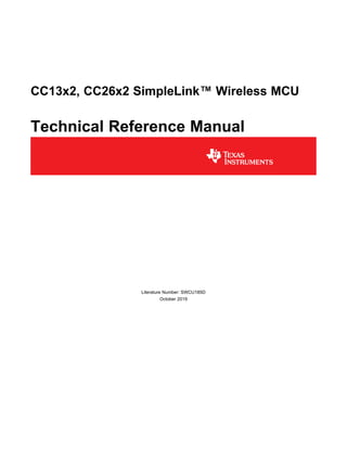 CC13x2, CC26x2 SimpleLink™ Wireless MCU
Technical Reference Manual
Literature Number: SWCU185D
October 2019
 