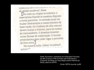 Didier Grumbach, presidente da Federação Francesa de Alta Custura e Prêt-à-Porter dos Costureiros e Criadores de Moda em Aula Magna sobre História da Moda, abertura SPFW. Fonte: SPFW Journal, jun09 