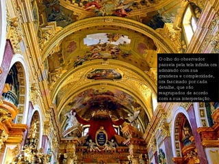 O olho do observador passeia pela tela infinita ora admirado com sua grandeza e complexidade, ora fascinado por cada detalhe, que são reagrupados de acordo com a sua interpretação.  