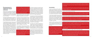 134 135
El proceso para la
explotación sexual
comercial
El proceso hacia la explotación sexual comercial
infantil tiene un punto de partida: un enganchador
(o enganchadora) está merodeando a adolescentes
de quienes conoce su sicología, entorno familiar
y aspiraciones; aspectos con los que manipulará
en un futuro para convencer y aprovechar así su
situación de debilidad.
Esta situación de debilidad puede ser consecuencia
de conflictos familiares, ausencia de padres, vio-
lencia intrafamiliar, pobreza, necesidad de tener
dinero –madres adolescentes-, ansias de lograr au-
tonomía y libertad para salir de un hogar expulsor.
El enganchador llega al entorno íntimo de la niña
a través de distintos mecanismos: ofreciéndole un
trabajo que resuelva sus problemas a través de di-
nero fácil; brindándole amor y protección, una
nueva vida en pareja, una vida sin la presión de
padres, madres o controladores; ganándose la con-
fianza de la adolescente y creando lazos de amis-
tad y de relación con ella; o, lo que resulta más
sencillo, anunciándose por televisión como una
persona sola que busca entablar un romance. Es
importante destacar que las madres adolescentes
son más vulnerables al chantaje debido a que en
ocasiones el enganchador suele convencerla ame-
nazando lastimar a sus hijos. Así lo demuestra la
siguiente cita, obtenida en la entrevista a una ado-
lescente de Casa Linda
También se pueden encontrar formas violentas de
llegar a la menor de edad, tales como drogándola,
raptándola y sometiéndole como una esclava.
Sea cual fuere el proceso de enganche, para cuan-
do comienza el de prostitución (arribo al “sitio de
trabajo”, cabaret, o cuarto alquilado para el efecto)
ya han ocurrido dos hechos. En primer lugar, el
enganchador ha establecido – mediante la violen-
cia o no – una relación con su víctima. En segun-
do, le ha puesto en evidencia que el proceso, está
asegurado por una sucesión de amenazas y hechos
violentos (golpes, agua fría, hostigas, y someti-
miento), es imparable y no tiene retorno.
Así, la violencia es el arma con la que se ha logra-
do la dominación y esclavitud de estas niñas y está
presente, permanentemente, en el ambiente del
prostíbulo y en las relaciones con las trabajadoras
sexuales adultas:
“Me dijo: mejor cállate y vas a escuchar lo que tienes
que hacer: con estos papeles falsos que dicen que eres
mayor de edad, vas a tener que trabajar en un Night
Club. Si abres la boca y cuentas lo que te estoy haciendo,
tu hija paga por ti. En nueve meses nunca más volví a
ver a mi hija, se la llevó. El dueño del Nigth Club me
preguntó: ¿cuántos años tienes? Yo le dije: 22”. (María,
entrevista 1, Casa Linda, 15 marzo del 2012)
“Yo no trabajé ese día porque lloraba, no podía hacerlo.
Entra un chico y me pregunta: ¿Por qué lloras? Porque
esa mujer me trajo con engaños. Él me dijo: ponle la de-
nuncia, esa mujer no te puede hacer nada. No porque
ella le puede hacer algo a mi familia. Me dio los seis
dólares y no me hizo nada. Entró otro y yo le conté lo
mismo, el segundo también me dice: pon la denuncia y
no me hizo nada” (Entrevista 3 en Casa Linda, tomado de
archivo fílmico de 12 de febrero del 2011).
“Llegaron otros amigos de ella –se refiere a la mujer que la estaba prostituyendo-, les dijo: ven a estar aquí con mi
hermana. Ellos le decían cómo le vas a traer acá a tu hermana. Como estaba con los ojos llorosos, me preguntaron
si me pasaba algo, y yo mentí que me dolía la cabeza” (Entrevista 3 en Casa Linda, tomado de archivo fílmico de 12
de febrero del 2011).
“Hubo un chico que era amigo de ella y me dijo: no puedo creer que seas hermana de esa mujer, siempre trae ado-
lescentes acá. Tú debes tener 18 o 19 años. Yo le dije: tengo 15 años. Tú no debes estar en estos lugares, solo están
las mujeres que les gusta la mala vida. Ellos se fueron a hablar con ella para que me deje libre, pero les decía que
soy su hermana” (Entrevista 3 citada).
“no tiene un perfil del guapote, no tiene una etiqueta, muchas veces son miembros de la familia. Son muchachos jó-
venes apuestos, fortachones, chicos que tú no lo crees cuando los ves, que tienen carro, que aparecen como personas
con posibilidades de ofrecerle una vida mejor” (Directora Casa Linda, entrevista personal, 15 de marzo del 2012).
“Le dije: usted no se da cuenta de que es hijo de una mujer y quiere hacerle daño a una mujer. Él me contestó: a
mí no me interesa porque yo no me amo ni a mí mismo ni a mi madre tampoco. Yo le dije: usted es un hombre sin
corazón, entonces me lanzó un puñete y me botó al suelo. A mí no me esté maltratando porque yo no soy su hija. Él
contestó: tampoco tengo hijos” (Entrevista 1 en Casa Linda, 15 de marzo del 2012)
“El señor Manuel, dueño del Chongo, a quien yo le tenía confianza me dijo: mijita tú cuántos años tienes, le dije 15, no
puedes trabajar aquí y no te metas con esta persona porque está en peligro, la pueden matar. No vengas a trabajar. Dije,
bueno no voy a venir. Todo fue que ella se puso brava, me había escuchado y me amenazaba, como a mí no me importa mi
vida, sino la vida de mi familia. Dijo que iba a hacerle cosas a mi familia. Yo le arrinconé, le dije, con mi familia, nada, me
amenazó con matarme. Trabajé dos meses, esa mala vida no me gustó. Y más que nada el trato que me dio” (Entrevista
3 en Casa Linda, tomada de archivo fílmico del 12 de febrero del 2011 )
“Me llevó a prostituirme, cuando no le llevaba plata me pegaba, no me compraba cosas, ropa, lo que yo quería. La
plata que le daba, él la tomaba, se malgastaba, se compraba ropa para él, cara, vanidades. Así estuve 2 años. Me
llevó en su carro a vivir en la casa con su familia. Él tenía como 29 años, ocho años explotando a mujeres” (Erika
entrevista 4 en Casa Linda, tomado de archivo fílmico del 12 de febrero del 2011)
“Él me obligaba a hacer 300 dólares en el día y 300 dólares en la noche. Entonces si yo no le hacía, él me pegaba”
(se refiere a tener relaciones sexuales con él)” Esta niña tuvo un hijo con su explotador. (Entrevista 1 en Casa Linda,
15 de marzo del 2012)
“Yo era una muchacha patana que no respetaba a nada
ni a nadie, a mí se me lanzaban a quererme dar esas
mujeres, pero no puñetes sino navajazos. Ella me dio
una navaja para que tenga en los senos. Y ellas me ata-
caron y me defendí” (Entrevista 3 Casa Linda, tomado de
archivo fílmico de 12 febrero del 2011)
La violencia está presente en la relación de mal-
trato físico y sexual del proxeneta hacia la adoles-
cente a quien vigila debido a que, por un lado, es
su objeto de explotación; y por otro, que él mismo
está pendiente de los riesgos de ser descubierto
por la autoridad por estar explotando a una menor
de edad. Por esta razón, todas las entrevistadas
afirmaron que les fueron entregadas cédulas de
identidad falsificadas, donde se dice que las niñas
de 14, 15, 16 o 17 años, tienen más de 22.
En las entrevistas se observa que las adolescentes
no pueden escapar; han sido cercadas sicológica-
mente y físicamente, utilizando como principal
aliado al miedo. Sin embargo, en las cuatro en-
trevistas logradas, llegó un momento en el cual,
las cuatro escaparon de sus captores y lograron
pedir ayuda a la policía, ya sea con el apoyo de
otras personas o de ellas mismas, de lo contrario
no estarían en la casa de acogida.
Cabe recalcar que el trabajo del enganchador no
es posible sino opera en red, tiene pares que le
ayudan a falsificar la cédula de identidad de las
víctima, a vigilar a su explotada, a propiciarle es-
pacios seguros para su victimización, la lleva al
cabaret de confianza; o, en otros casos, la entrega
a otra red para que la lleven a una ciudad distinta.
Los proxenetas tienen más de una adolescente ex-
plotando a la vez, con las que ganan por cada una,
aproximadamente 300 dólares mensuales (según
los testimonios de los casos entrevistados), o en-
tre 50 a 70 dólares semanales (a decir de la inves-
tigación de la OIT mencionada anteriormente en
este documento).
Los actores
El cliente que demanda el servicio aparece, casi
siempre, como el no nombrado o el que no es cul-
pable del suplicio de violencia que viven las adoles-
centes en este contexto. Así, los testimonios hacen
poca o nula mención al actor fundamental del dra-
ma: al que hace posible que el negocio siga existien-
do y el que anima a que éste florezca: el consumidor.
El perfil general lo identifica según el lugar de
“venta”. En los prostíbulos, como hombres en su
mayoría entre 26 y 36 años, son pocos los que pa-
san de 45 años. Es en las calles donde se encuen-
tra a hombres de mayor edad (entre 45 y 60 años)
buscando a las jóvenes (OIT, 2006). Muchos de
ellos dicen que no saben que las niñas están sien-
do obligadas y amenazadas.
Las niñas se refieren a los clientes, muchas veces,
incluso como seres condescendientes con su do-
lor. Así lo demuestran las citas expuestas a conti-
nuación, obtenidas de las entrevistas realizadas en
Casa Linda
El chulo –a decir de la Directora de Casa Linda:
En los testimonios registrados el enganchador tiene 32 años y para la adolescente “es un viejo”
El chulo por lo general tiene una relación con la niña explotada. En todos los casos registrados fue así.
Cuando la explotadora es mujer, es alguien “amiga” en quien la niña confiaba.
 