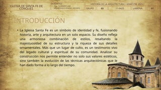 DOCENTES:
• ARQ. . VLADIMIRO LAMI
• ARQ..ATHINEOS ROMERO, ARGYRIOS.
INTRODUCCIÓN
• La Iglesia Santa Fe es un símbolo de identidad y fe, fusionando
historia, arte y arquitectura en un solo espacio. Su diseño refleja
una armoniosa combinación de estilos, resaltando la
majestuosidad de su estructura y la riqueza de sus detalles
ornamentales. Más que un lugar de culto, es un testimonio vivo
del legado cultural y espiritual de su comunidad. Analizar su
construcción nos permite entender no solo sus valores estéticos,
sino también la evolución de las técnicas arquitectónicas que le
han dado forma a lo largo del tiempo.
IGLESIA DE SANTA FE DE
CONQUES GRUPO 03 LAMINA 01
HISTORIA DE LA ARQUITECTURA I -SEMESTRE 2025 I
11-0425
 
