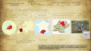 Su ubicación en una región montañosa y aislada, era estratégica en una de las rutas del
camino de Santiago que atravesaban Francia. Este aislamiento geográfico favoreció la
conservación del monasterio y la iglesia.
UBICACIÓN-ANTIGUEDAD
CONTINENTE PUEBLO
DEPARTAMENTO
PAÍS REGIÓN
Europa
Francia
(En la alta Edad Media, era
parte del Reino Franco)
Rouergue Aveyron Conques
DOCENTES:
• ARQ. . VLADIMIRO LAMI
• ARQ..ATHINEOS ROMERO, ARGYRIOS.
IGLESIA DE SANTA FE DE
CONQUES GRUPO 03 LAMINA 04
HISTORIA DE LA ARQUITECTURA I -SEMESTRE 2025 I
11-0425
 