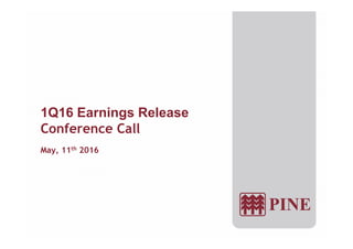 1Q16 Earnings Release
C f C llConference Call
May, 11th 2016May, 11 2016
 