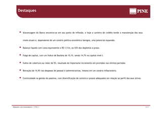 Destaques
 Alavancagem do Banco encontra-se em seu ponto de inflexão, e hoje a carteira de crédito tende a manutenção dos seus
níveis atuais e, dependente de um cenário político-econômico benigno, uma potencial expansão.
 Balanço líquido com caixa equivalente a R$ 1,5 bi, ou 53% dos depósitos a prazo.
 Folga de capital, com um Índice de Basileia de 15,1%, sendo 14,7% no capital nível I.
 Índice de cobertura ao redor de 5%, resultado do importante incremento em provisões nos últimos períodos.
 R ã d 14 9% d d l d i i i á i i fl i á i Retração de 14,9% nas despesas de pessoal e administrativas, mesmo em um cenário inflacionário.
 Continuidade na gestão de passivos, com diversificação de carteira e prazos adequados em relação ao perfil dos seus ativos.
2/17Relações com Investidores | 1T16 |
 