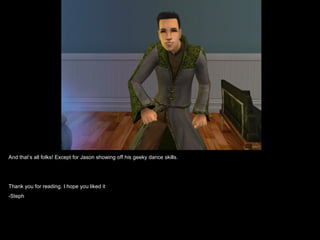 And that’s all folks! Except for Jason showing off his geeky dance skills.




Thank you for reading. I hope you liked it
-Steph
 