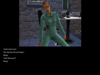 Janie’s got a gun.
Her dog day has just begun.
Bang!
“Ahh! Nervous?!”
Bang!
 