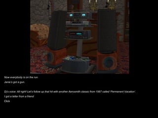 Now everybody is on the run.
Janie’s got a gun.


Dj’s voice: All right! Let’s follow up that hit with another Aerosmith classic from 1987 called ‘Permanent Vacation’.
I got a letter from a friend
Click
 