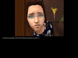 His fortune aspiration will not be looking too good for a while.   