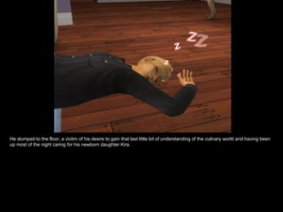 He slumped to the floor, a victim of his desire to gain that last little bit of understanding of the culinary world and having been up most of the night caring for his newborn daughter Kira. 