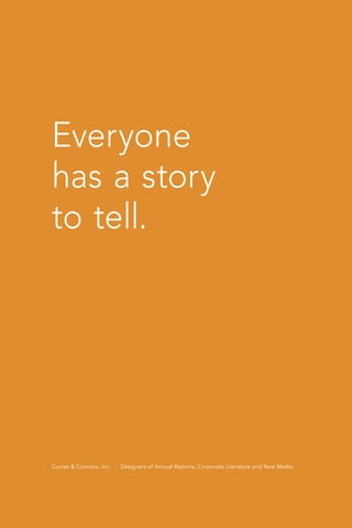 Everyone
has a story
to tell.




Curran & Connors, Inc. :: Designers of Annual Reports, Corporate Literature and New Media
 