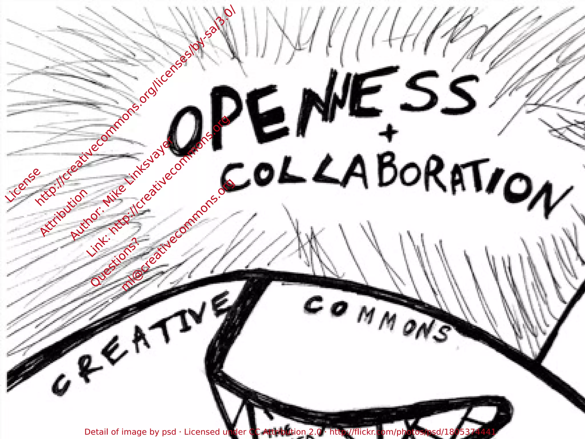 License http://creativecommons.org/licenses/by-sa/3.0/ Attribution Author: Mike Linksvayer Link:  http://creativecommons.org Questions? [email_address] Detail of image by psd · Licensed under CC Attribution 2.0 ·  http://flickr.com/photos/psd/1805374441 