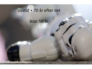 Livstid + 70 år efter det

       Bild: 50 år
 