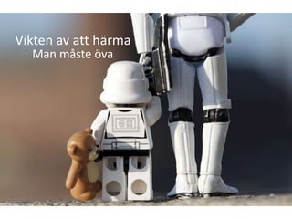 Vikten av att härma
  Man måste öva
 