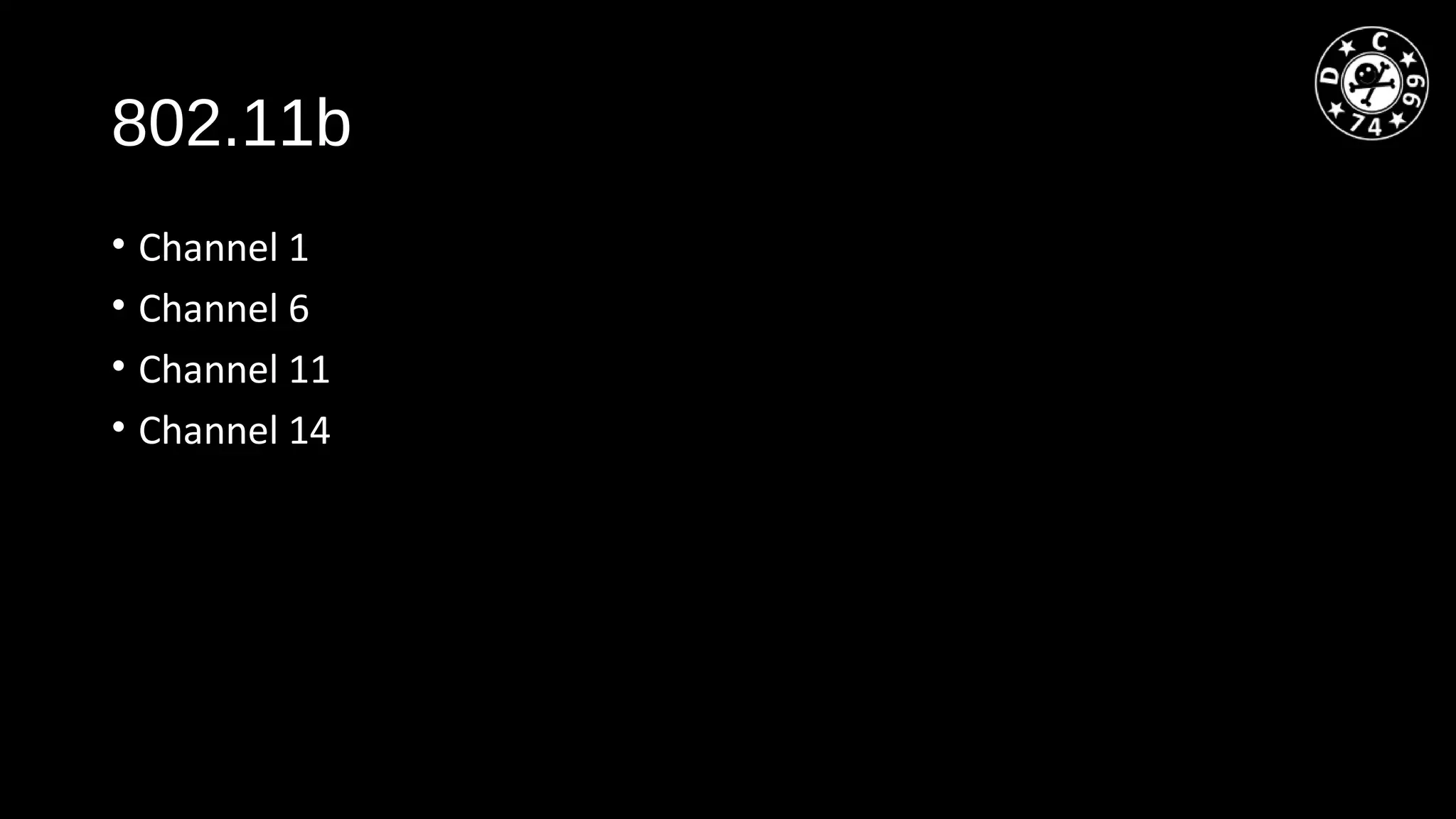 802.11b
• Channel 1
• Channel 6
• Channel 11
• Channel 14
 