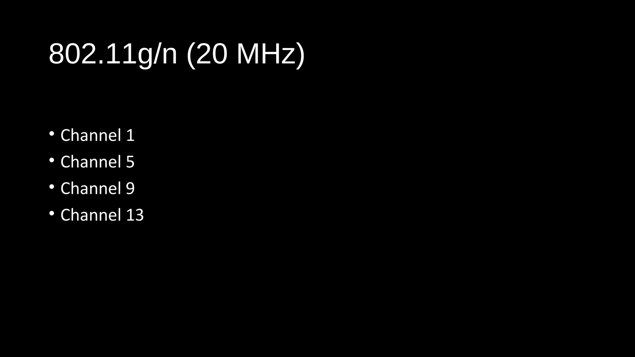 802.11g/n (20 MHz)
• Channel 1
• Channel 5
• Channel 9
• Channel 13
 