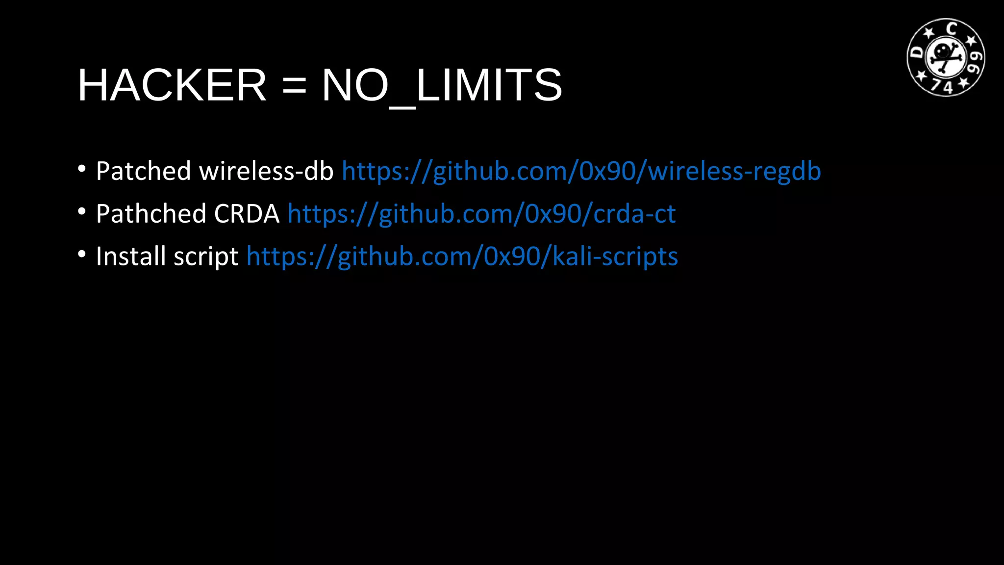 HACKER = NO_LIMITS
• Patched wireless-db https://github.com/0x90/wireless-regdb
• Pathched CRDA https://github.com/0x90/crda-ct
• Install script https://github.com/0x90/kali-scripts
 