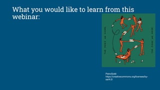 What you would like to learn from this
webinar:
PetroSoldi
https://creativecommons.org/licenses/by-
sa/4.0/
 