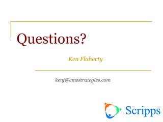 Questions?
Ken Flaherty
kenf@emsstrategies.com
 