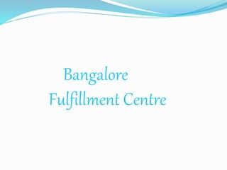 Bangalore
Fulfillment Centre
 