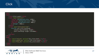 17
Click
<html>
<head>
<title>Click event</title>
<style type="text/css">
.red_div {background-color: #f00;}
.green_div {background-color: #0f0;}
.blue_div {background-color: #00f;}
div{height: 100px;}
</style>
<script type="text/javascript">
function div_click(eventArgs) {
console.log(eventArgs.target);
alert(eventArgs.target.className);
}
</script>
</head>
<body>
<div class="red_div" onclick="div_click(event);"></div>
<div class="green_div" onclick="div_click(event);"></div>
<div class="blue_div" onclick="div_click(event);"></div>
</body>
</html>
 