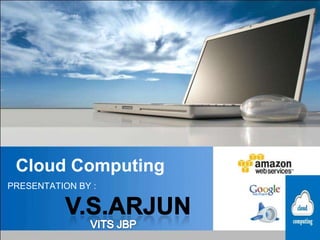 Cloud Computing
PRESENTATION BY :
 