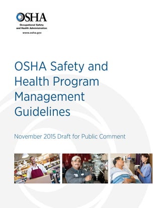 OSHA Safety and
Health Program
Management
Guidelines
November 2015 Draft for Public Comment
www.osha.gov
 