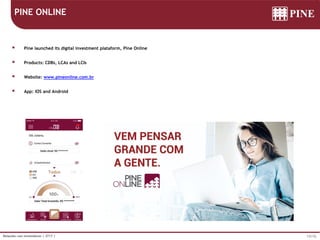 13/16Relações com Investidores | 2T17 |
PINE ONLINE
 Pine launched its digital investment plataform, Pine Online
 Products: CDBs, LCAs e LCIs
 Website: www.pineonline.com.br
 App: IOS and Android
 