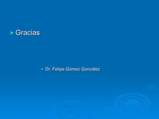 Gracias  Dr. Felipe Gómez González 