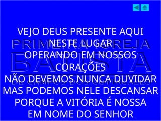 VEJO DEUS PRESENTE AQUI
NESTE LUGAR
OPERANDO EM NOSSOS
CORAÇÕES
NÃO DEVEMOS NUNCA DUVIDAR
MAS PODEMOS NELE DESCANSAR
PORQUE A VITÓRIA É NOSSA
EM NOME DO SENHOR
 
