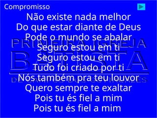 Não existe nada melhor
Do que estar diante de Deus
Pode o mundo se abalar
Seguro estou em ti
Seguro estou em ti
Tudo foi criado por ti
Nós também pra teu louvor
Quero sempre te exaltar
Pois tu és fiel a mim
Pois tu és fiel a mim
Compromisso
 