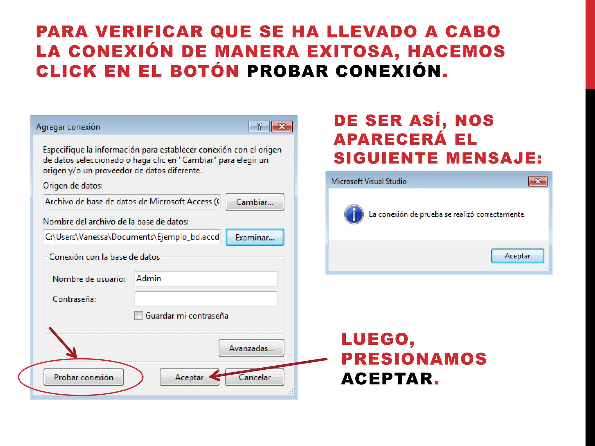 PARA VERIFICAR QUE SE HA LLEVADO A CABO
LA CONEXIÓN DE MANERA EXITOSA, HACEMOS
CLICK EN EL BOTÓN PROBAR CONEXIÓN.
DE SER ASÍ, NOS
APARECERÁ EL
SIGUIENTE MENSAJE:
LUEGO,
PRESIONAMOS
ACEPTAR.
 