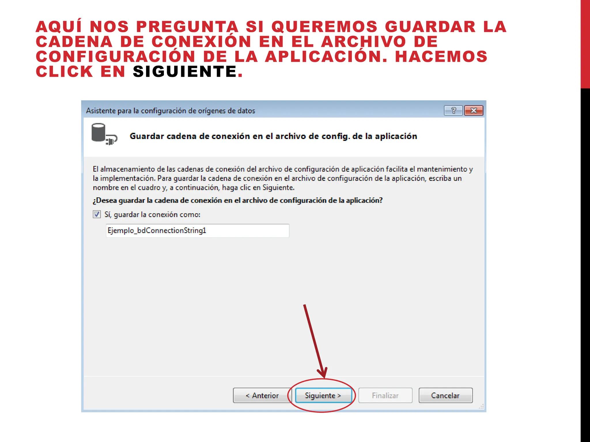 AQUÍ NOS PREGUNTA SI QUEREMOS GUARDAR LA
CADENA DE CONEXIÓN EN EL ARCHIVO DE
CONFIGURACIÓN DE LA APLICACIÓN. HACEMOS
CLICK EN SIGUIENTE.
 