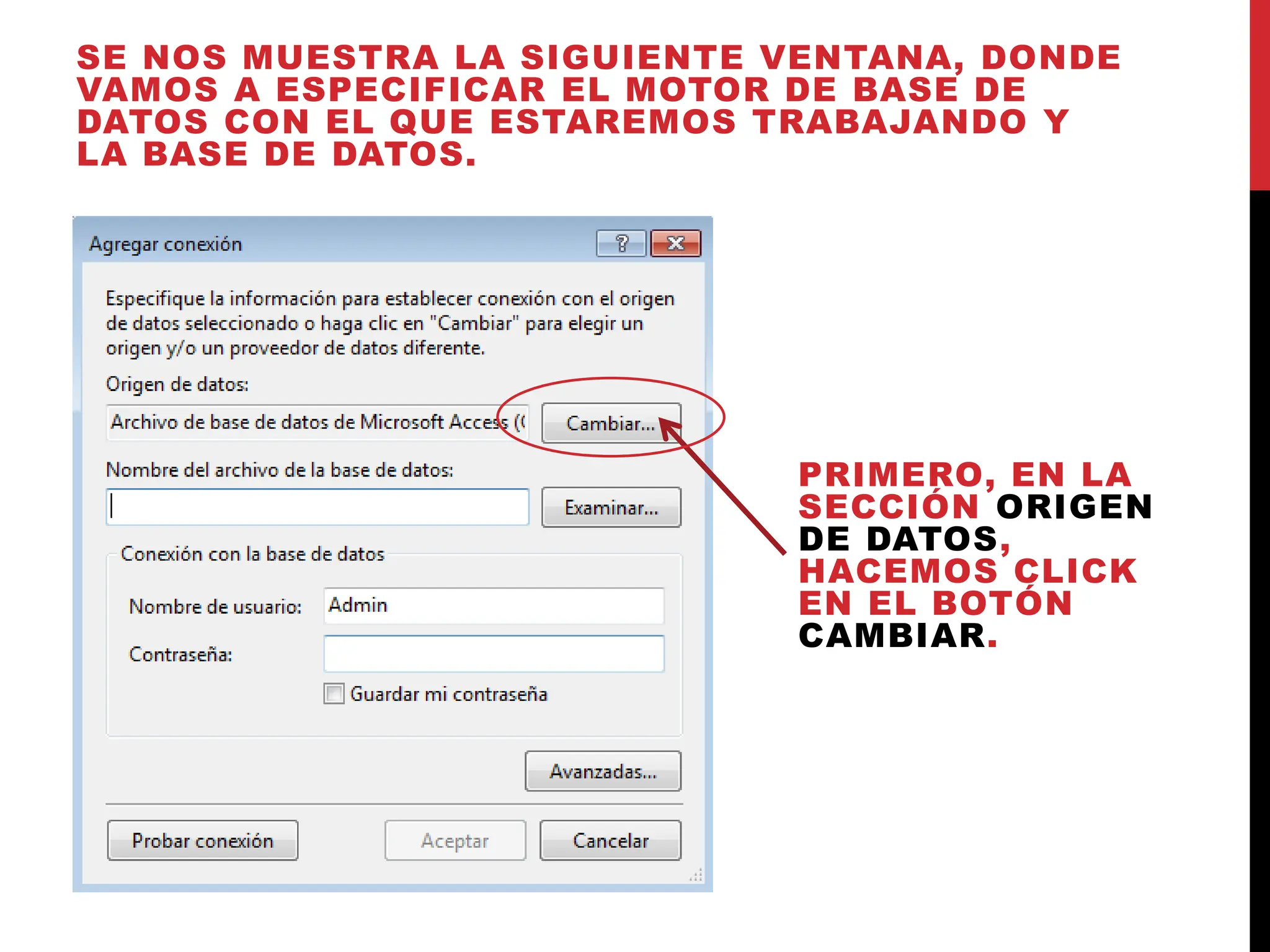 SE NOS MUESTRA LA SIGUIENTE VENTANA, DONDE
VAMOS A ESPECIFICAR EL MOTOR DE BASE DE
DATOS CON EL QUE ESTAREMOS TRABAJANDO Y
LA BASE DE DATOS.
PRIMERO, EN LA
SECCIÓN ORIGEN
DE DATOS,
HACEMOS CLICK
EN EL BOTÓN
CAMBIAR.
 