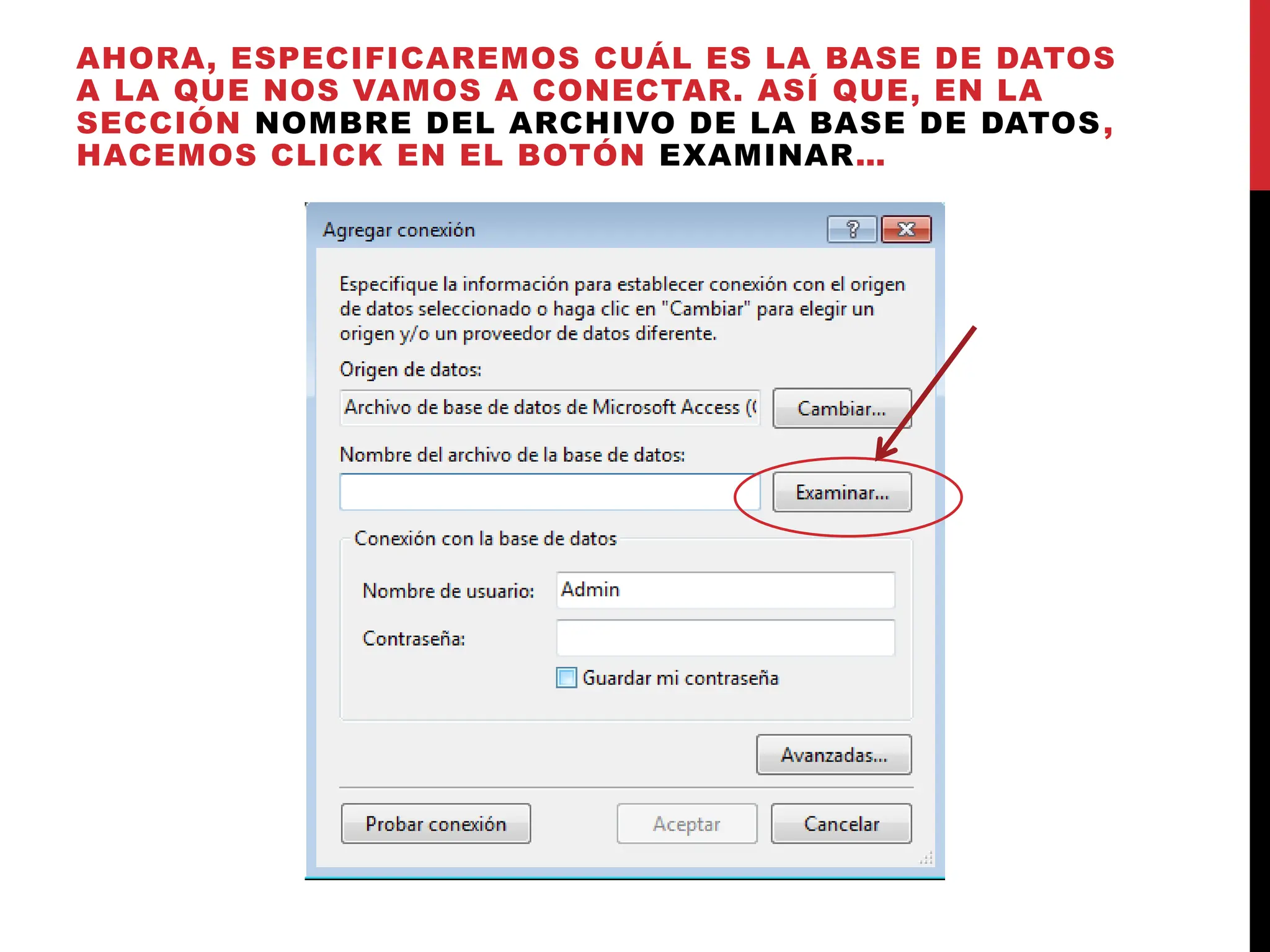 AHORA, ESPECIFICAREMOS CUÁL ES LA BASE DE DATOS
A LA QUE NOS VAMOS A CONECTAR. ASÍ QUE, EN LA
SECCIÓN NOMBRE DEL ARCHIVO DE LA BASE DE DATOS,
HACEMOS CLICK EN EL BOTÓN EXAMINAR…
 