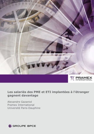 -1-
Les salariés des PME et ETI implantées à l’étranger
gagnent davantage
Alexandre Gazaniol
Pramex International
Université Paris-Dauphine
 