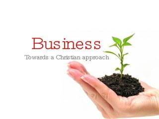 Business Towards a Christian approach 