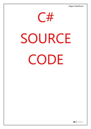 Siliguri Healthcare
18 | P a g e
C#
SOURCE
CODE
 