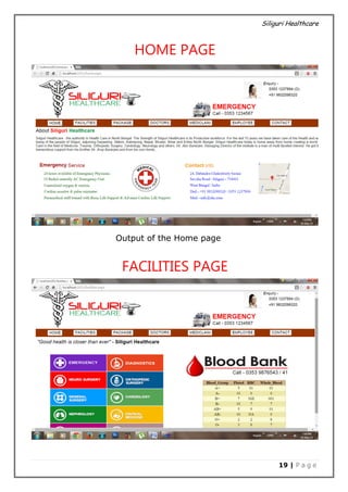 Siliguri Healthcare
19 | P a g e
HOME PAGE
Output of the Home page
FACILITIES PAGE
 
