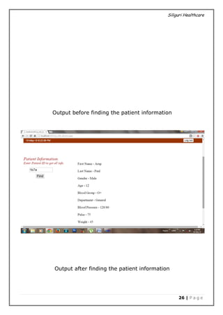 Siliguri Healthcare
26 | P a g e
Output before finding the patient information
Output after finding the patient information
 