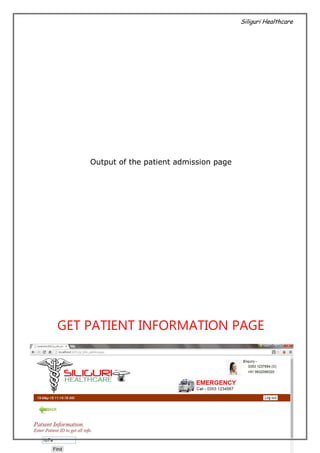 Siliguri Healthcare
33 | P a g e
Output of the patient admission page
GET PATIENT INFORMATION PAGE
 