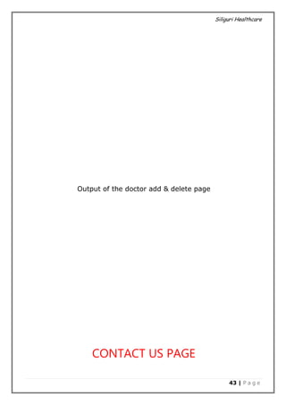 Siliguri Healthcare
43 | P a g e
Output of the doctor add & delete page
CONTACT US PAGE
 