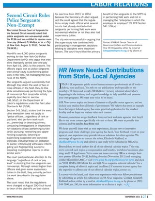WWW.IPMA-HR.ORG SEPTEMBER 2011 | 27 |
LABOR RELATIONS
Second Circuit Rules
Police Sergeants
Non-Exempt
The United States Court of Appeals for
the Second Circuit recently ruled that
police sergeants are non-exempt under
the FLSA and are entitled to receive over-
time pay. (Edward D. Mullins, et al. v. City
of New York, August 5, 2011, Docket No.
09-3435.)
Plaintiffs are 4,000 police sergeants
working for the New York City Police
Department (NYPD) who argue that they
were improperly denied overtime pay
from April 19, 2001 to the present. The
officers argue that as police sergeants
their primary duty is performing police
work in the field, not managing the busi-
ness of the NYPD.
The sergeants argued successfully that
although they direct the work of two or
more officers in the field, they do this
while simultaneously performing the type
of non-exempt first responder activity
explicitly described in section
541.3(b)(1) of the Department of
Labor’s regulations under the Fair Labor
Standards Act (FLSA).
Section 541.3(b)(1) states that the exec-
utive exemption does not apply to
“police officers...regardless of rank or
pay level, who perform work such
as...preventing or detecting crimes;
conducting investigations or inspections
for violations of law; performing surveil-
lance; pursuing; restraining and appre-
hending suspects; detaining or
supervising suspected and convicted
criminals; including those on probation
or parole; interviewing witnesses; interro-
gating and fingerprinting suspects;
preparing investigative reports or other
similar work.”
The court paid particular attention to the
language “regardless of rank or pay
level” in deciding that the sergeants are
non-exempt. Although ranked higher than
officers and given some supervisory
duties in the field, they primarily perform
the work described in the regulation
above.
The court noted that the regulations
were changed in August 2004 but found
in favor of the plaintiffs on their claims
benefit of the sergeants to the NYPD is
in performing field work and not in
managing the “enterprise in which the
employee is employed” 29 CFR Section
541.100(a).
Contact IPMA-HR Senior Director of
Government Affairs and Communications
Tina Ott Chiappetta, either by e-mail at
tchiappetta@ipma-hr.org, or by phone at
for overtime from 2001 to 2004
because the Secretary of Labor argued
and the court agreed that the regula-
tions simply made official what several
courts had already decided—that
sergeants performing field work were
non-exempt whether or not they also had
supervisory duties.
The city was unsuccessful in arguing that
the supervisory role combined with
participating in management decisions
relating to discipline were important
factors. The court found that the primary
IPMA-HR represents public sector human resources professionals at all levels—
federal, state and local. You rely on our publications and especially on the
monthly HR News and weekly HR Bulletin—to keep informed about what’s
happening in the industry and to gain knowledge to help establish and promote
your own programs. We want your voice to be heard.
HR News covers topics and issues of interest to all public sector agencies, and we
include case studies from all levels of government. We believe that even an example
from the largest federal agency has some practical application for the smallest
locality and we hope our readers value such content.
However, sometimes we get feedback from our local and state agencies that they’d
like to see more content specifically relevant to them. We want to provide that
content, and we need to hear from you!
We hope you will share with us your experiences, discuss new or innovative
programs and relate challenges your agency has faced. Your firsthand report on your
agency’s own experience may provide ideas or solutions for other agencies. We
encourage all agencies to contact the editor, Elizabeth Kirkland, at
ekirkland@ipma-hr.org and submit a case study to be published in HR News.
Beyond that, we need authors for all of our editorial calendar topics. This year,
we’ve covered such topics as compensation and benefits, workforce/succession plan-
ning, and HR legal issues. Yet to come are issues covering HR as a strategic busi-
ness partner (October 2011), building diversity (November 2011) and managing
conflict (December 2011). (Visit www.ipma-hr.org/publications/hr-news and click
on “2011 IPMA-HR Media Kit and HR News magazine editorial calendar” for a
complete listing of editorial topics and deadlines.) If someone in your agency has
the expertise to address any of our editorial calendar topics, contact us.
Let your voice be heard, and share your experiences with your fellow practitioners
by submitting an article for publication in HR News magazine. Contact Elizabeth
Kirkland, editor, either by e-mail at ekirkland@ipma-hr.org, or by phone at (703)
549-7100, ext. 243, for more information or to discuss a topic. —N
HR News Needs Contributions
from State, Local Agencies
 