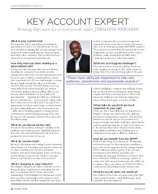 48 WINNING EDGE
KEY ACCOUNT EXPERT
Winning Edge meets key account growth expert, JERMAINE EDWARDS
What is your current role?
I’m a speaker, coach and author specialising in
growing key accounts. I’ve founded and run my
own consultancy helping key account managers and
business-to-business professionals retain and grow
their high value customers. You can find out more
about me at www.jermaineedwards.com
How long have you been working in a
sales-related role?
I’ve been in sales for more than 10 years. Before
founding my company, I was in key account
management and senior account management roles
for seven years. I didn’t so much find my current
role as graduate to it. If you could imagine a young,
hungry, rough around the edges, east London
charmer, that was me. The only thing was, I was
using skills I had crafted naturally, but without
consciously applying them to selling. When I saw
the powerful combination of these skills and
‘intentionality’ – targeting the skills on a deliberate
process and objective – represented by selling, well,
that’s when my success increased. I was given the
opportunity to look at much larger accounts based
on those selling skills and crafts I had worked on
– skills such as building rapport, creating trusted
environments and developing messages that echo
the story of the customer. I haven’t left it since and
I’m still learning.
What do you like about the role?
For me, it’s the problem solving. It’s looking at the
challenge and working out the ‘lightbulb moment’
that moves the sales professional or client from a
position of stress to one of success.
What do you like least?
By far, it’s the admin and waiting. In those moments
when I know it is not within my capacity to focus on
or enjoy something, I’ve learnt to automate,
delegate and ask for help quickly. There are always
certain things you have to do whether you enjoy
them or not, but there are also a lot you don’t.
What’s changing in your industry?
The biggest change is the shift to customer success
being not about a platform or technology but the
slow re-realisation that it’s about one-to-one
relationships. This highlights the importance of the
sales rep, their relationship to the customer, their
knowledge and the real time insight they give back
to their companies. Key account management,
among the many terms that it’s known by, is more
than a set of strategies, graphs and SWOT analyses.
The real success comes from the tactical day-to-day
implications of how we build trust, reduce risk to
purchase, make meaningful and influential
connections and create value that matters.
What are your biggest challenges?
The honest answer is myself and how fast I can
learn, implement and grow. The other answer is
doing what I love, but not losing sight of the goal,
which is building a company that will help change
the way key account management professionals
engage with their customers forever. There will
always be challenges, but I find the biggest are
always those that require you in the middle.
What skills do you think are most
important to your role?
There are three main skills that are important or
helpful to being successful in this role: patience,
persistence and passionate practice. You need the
patience to wait for success, the persistence to
pursue it despite inevitable challenges and setbacks,
and the passionate practice to strive to be better at
it. If you have those three things in mind, all the
other skillsets will follow, like building trust or
adapting your message to different audiences.
How do you benefit from the ISMM?
Well, for one thing, I’m a big fan of Winning Edge,
not least because I’ve been invited to contribute a
new series to the magazine. In the coming months
I’ll be exploring various aspects of key account
management and offering my fellow sales
professionals some practical advice on how to do it
more effectively. I’d like to encourage readers to
contact me with any particular issues they’d like me
to address. They can call me on 07884 070 968 or
email me at jedwards@jermaineedwards.com
What do you do when not working?
I’m a father of four (you can guess what that’s like),
a keen movie-watcher, a basketball fanatic and a
long-time Arsenal supporter.
“Three main skills are important in this role:
patience, persistence and passionate practice”
ISMM MEMBER PROFILE
ISMM.CO.UK
 