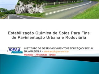 Estabilização Química de Solos Para Fins
de Pavimentação Urbana e Rodoviária
INSTITUTO DE DESENVOLVIMENTO E EDUCAÇÃO SOCIA...