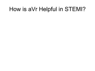 How is aVr Helpful in STEMI?
 